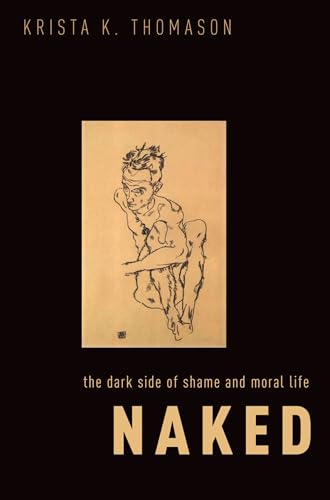 Naked: The Dark Side of Shame and Moral Life von Oxford University Press Inc