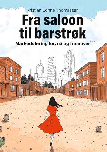 Fra saloon til barstrøk: Markedsføring før, nå og fremover von Licentia Forlag