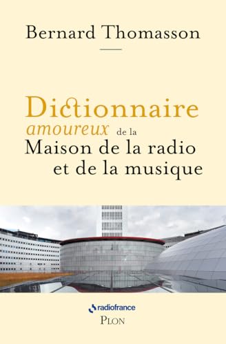 Dictionnaire amoureux de la Maison de la Radio et de la Musique von PLON