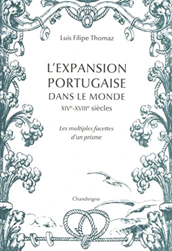 L'expansion portugaise dans le monde XIVe- XVIIIe siècles: Les multiples facettes d'un prisme von CHANDEIGNE