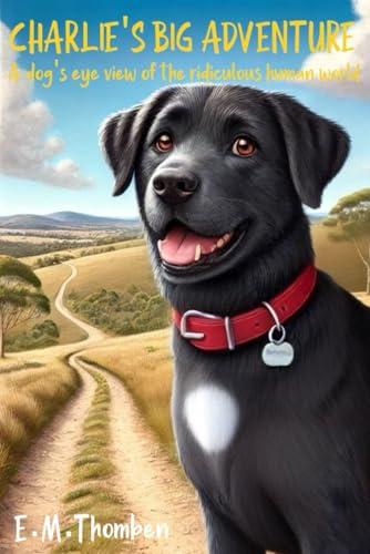 Charlie & Thomas: A Dog’s View of the Ridiculous Human World: A short story with a difference, four legs and a tail Charlie & Thomas: A Dog’s View of the Ridiculous Human World: A short story with a difference, four legs and a tail von Independently published