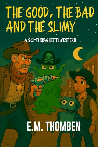 The Good, The Bad and The Slimy: A Sci-Fi Spaghetti Western von Independently published
