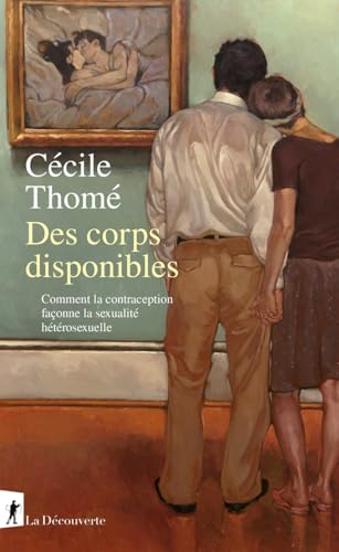 Des corps disponibles - Comment la contraception façonne la sexualité hétérosexuelle von LA DECOUVERTE