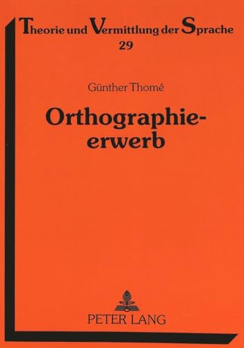 Orthographieerwerb: Qualitative Fehleranalysen zum Aufbau der orthographischen Kompetenz (Theorie und Vermittlung der Sprache, Band 29) von Peter Lang Gmbh, Internationaler Verlag Der Wissenschaften