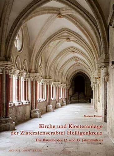 Kirche und Klosteranlage der Zisterzienserabtei Heiligenkreuz. Die Bauteile des 12. und 13. Jahrhunderts: Die Bauteile des 12. und 13. Jahrhunderts. ... Architektur- und Kunstgeschichte)