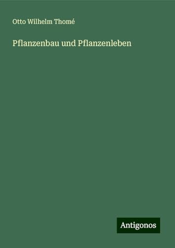 Pflanzenbau und Pflanzenleben von Antigonos Verlag