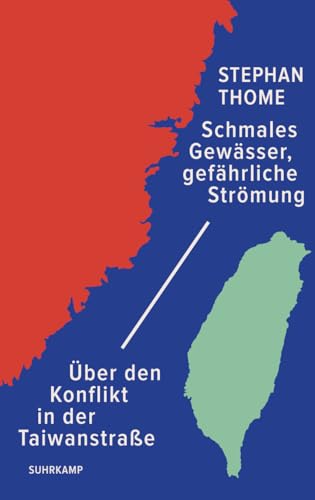 Schmales Gewässer, gefährliche Strömung: Über den Konflikt in der Taiwanstraße | Ein kompakter Überblick von dem Taiwan-Experten zu den Spannungen zwischen den Supermächten USA und China von Suhrkamp Verlag AG