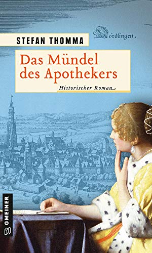 Das Mündel des Apothekers: Historischer Roman (Apothekerin Katharina) (Historische Romane im GMEINER-Verlag) von Gmeiner Verlag