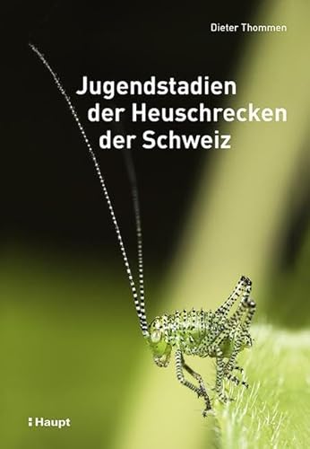 Jugendstadien der Heuschrecken der Schweiz von Haupt Verlag AG