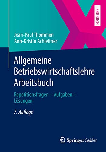 Allgemeine Betriebswirtschaftslehre Arbeitsbuch: Repetitionsfragen - Aufgaben - Lösungen