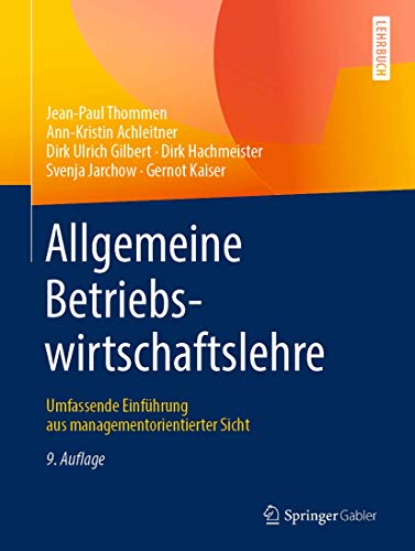 Allgemeine Betriebswirtschaftslehre: Umfassende Einführung aus managementorientierter Sicht Allgemeine Betriebswirtschaftslehre: Umfassende Einführung aus managementorientierter Sicht