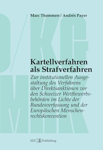Kartellverfahren als Strafverfahren: Zur institutionellen Ausgestaltung des Verfahrens über Direktsanktionen vor den Schweizer Wettbewerbsbehörden im ... und der Europäischen Menschenrechtskonvention Kartellverfahren als Strafverfahren: Zur institutionellen Ausgestaltung des Verfahrens über Direktsanktionen vor den Schweizer Wettbewerbsbehörden im ... und der Europäischen Menschenrechtskonvention von buch & netz