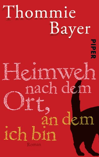 Heimweh nach dem Ort, an dem ich bin: Roman von Piper Verlag GmbH