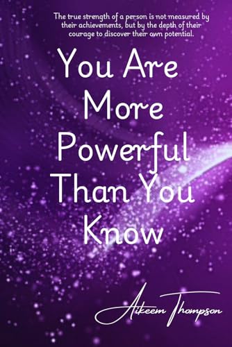 You Are More Powerful Than You Know: The true strength of a person is not measured by their achievements, but by the depth of their courage to discover their own potential." von Independently published