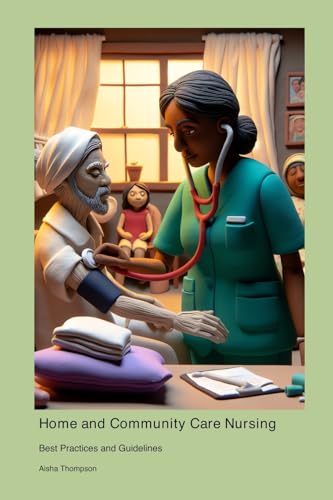 Home and Community Care Nursing: Best Practices and Guidelines Home and Community Care Nursing: Best Practices and Guidelines von Technical Press Cintech