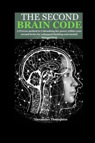 THE SECOND BRAIN CODE: A Proven Method to Unleashing the Power within Your Second Brain for Enhanced Thinking and Mental Superpower.