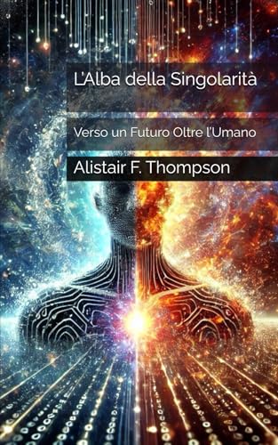 L’Alba della Singolarità: Verso un Futuro Oltre l’Umano