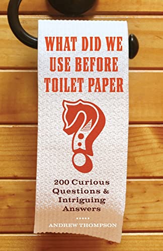What Did We Use Before Toilet Paper?: 200 Curious Questions and Intriguing Answers (Fascinating Bathroom Readers) von Ulysses Press