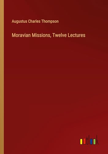 Moravian Missions, Twelve Lectures von Outlook Verlag