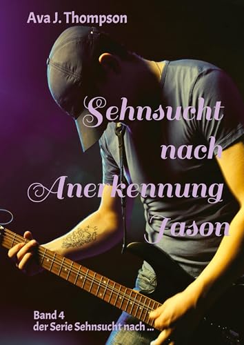 Sehnsucht nach Anerkennung - Jason: Das große Finale von "Sehnsucht nach ..." (Sehnsucht nach ...: Sehnsucht nach Freiheit - Tom) von tredition
