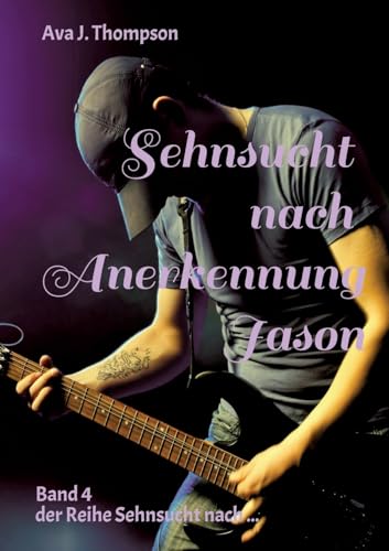 Sehnsucht nach Anerkennung - Jason: Das große Finale von "Sehnsucht nach ..." (Sehnsucht nach ...: Sehnsucht nach Freiheit - Tom) von tredition