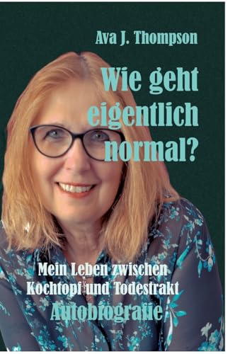 Wie geht eigentlich normal?: Mein Leben zwischen Kochtopf und Todestrakt von tredition