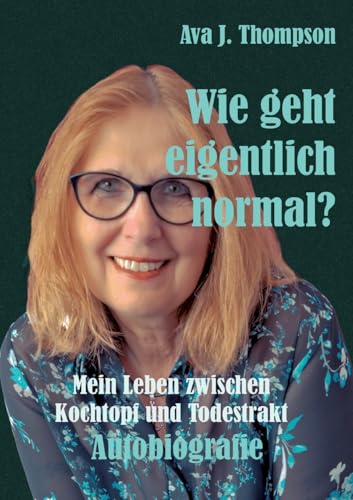 Wie geht eigentlich normal?: Mein Leben zwischen Kochtopf und Todestrakt