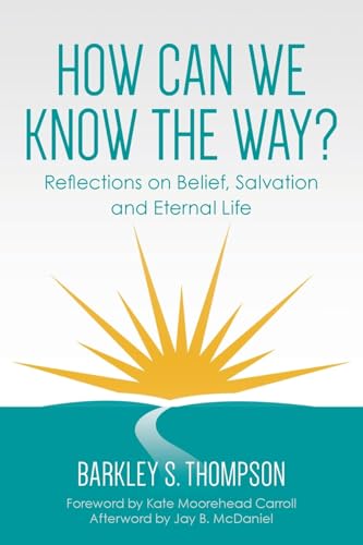 How Can We Know The Way?: Reflections on Belief, Salvation and Eternal Life von Palmetto Publishing