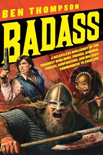 Badass: A Relentless Onslaught of the Toughest Warlords, Vikings, Samurai, Pirates, Gunfighters, and Military Commanders to Ever Live (Badass Series) von William Morrow & Company