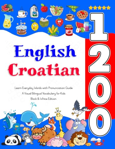 Learn English Croatian 1200 Everyday Words with Pronunciation Guide: A Visual Bilingual Vocabulary for Kids Learn English Croatian 1200 Everyday Words with Pronunciation Guide: A Visual Bilingual Vocabulary for Kids von Independently published