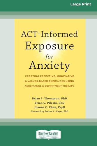 ACT-Informed Exposure for Anxiety: Creating Effective, Innovative, and Values-Based Exposures Using Acceptance and Commitment Therapy (16pt Large Print Format) von ReadHowYouWant