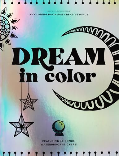 Dream in Color: A Coloring Book for Creative Minds (Featuring 40 Bonus Waterproof Stickers!) von B Blue Star Press