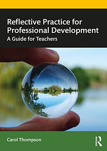 Reflective Practice for Professional Development: A Guide for Teachers