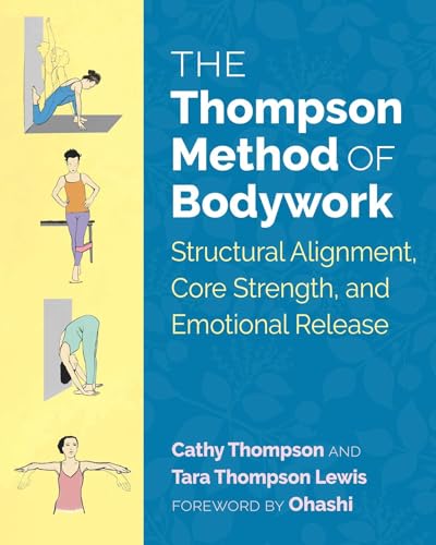 The Thompson Method of Bodywork: Structural Alignment, Core Strength, and Emotional Release The Thompson Method of Bodywork: Structural Alignment, Core Strength, and Emotional Release von Healing Arts Press