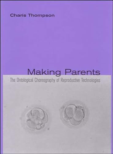Making Parents: The Ontological Choreography of Reproductive Technologies (Inside Technology)