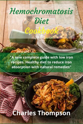 Hemochromatosis diet cookbook: A new complete guide with low iron recipes. Healthy diet to reduce iron absorption with natural remedies. von Independently published