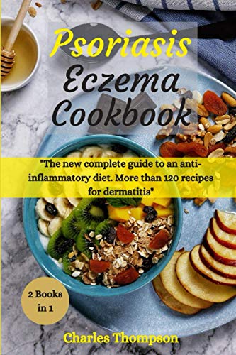 Psoriasis and Eczema Cookbook: A complete guide to an anti-inflammatory diet. More than 100 recipes for dermatitis.