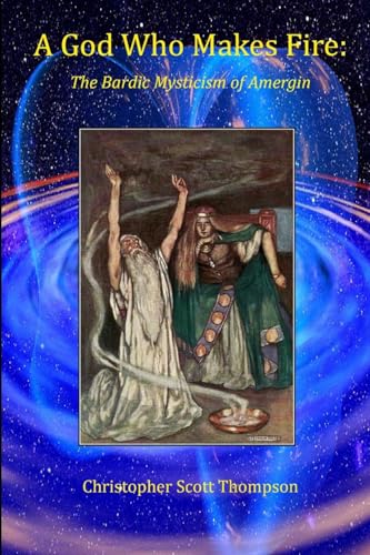 A God Who Makes Fire: The Bardic Mysticism of Amergin