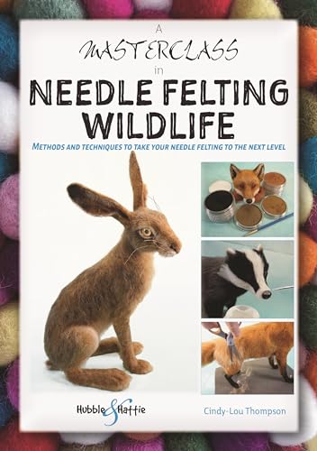 A Masterclass in Needle Felting Wildlife: Methods and Techniques to Take Your Needle Felting to the Next Level von Veloce Publishing