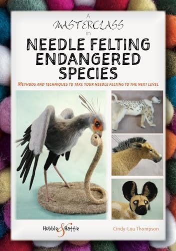 A Masterclass in Needle Felting Endangered Species: Methods and Techniques to Take Your Needle Felting to the Next Level von Hubble&Hattie