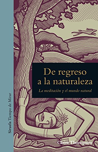 De regreso a la naturaleza : la meditación y el mundo natural (Tiempo de Mirar, Band 4)