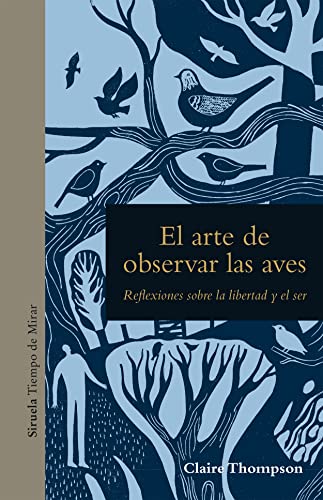 El arte de observar las aves: Reflexiones sobre la libertad y el ser (Tiempo de Mirar, Band 25) von SIRUELA