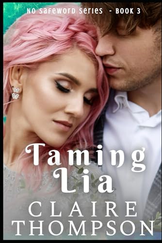 Taming Lia (No Safeword, Band 3) von Independently published