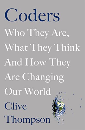 Coders: Who They Are, What They Think and How They Are Changing Our World von Picador