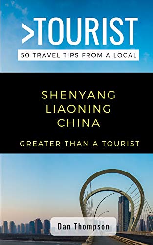 GREATER THAN A TOURIST- SHENYANG LIAONING CHINA: 50 Travel Tips from a Local (Greater Than a Tourist China, Band 527) von Independently Published