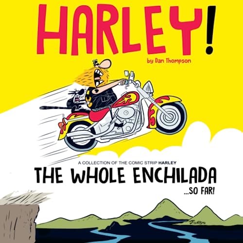 Harley! The Whole Enchilada... So Far!: An Artists Journey with a Comic Strip Character