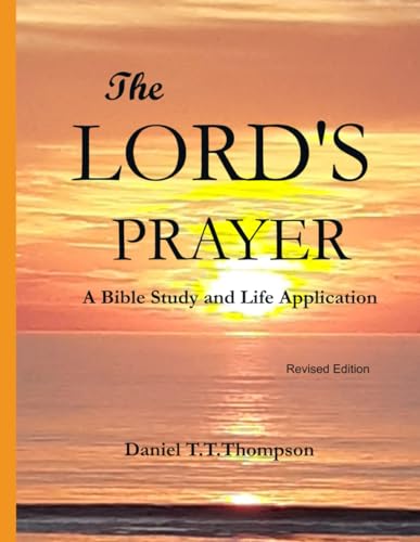 The Lord's Prayer: A Bible Study and Life Application von Independently Published