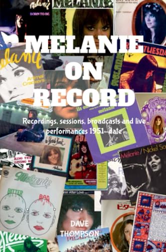 Melanie On Record - Recordings, sessions, broadcasts and live performances 1951-date von Lulu.com