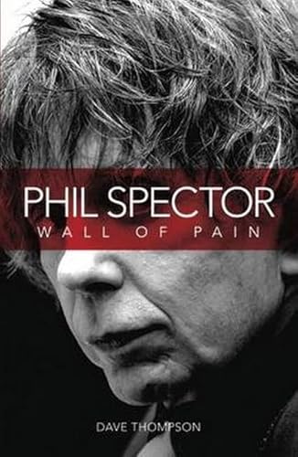 Phil Spector: Wall of Pain - Updated Edition Phil Spector: Wall of Pain - Updated Edition