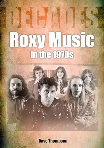 Roxy Music in the 1970s: Decades Roxy Music in the 1970s: Decades von Sonicbond Publishing